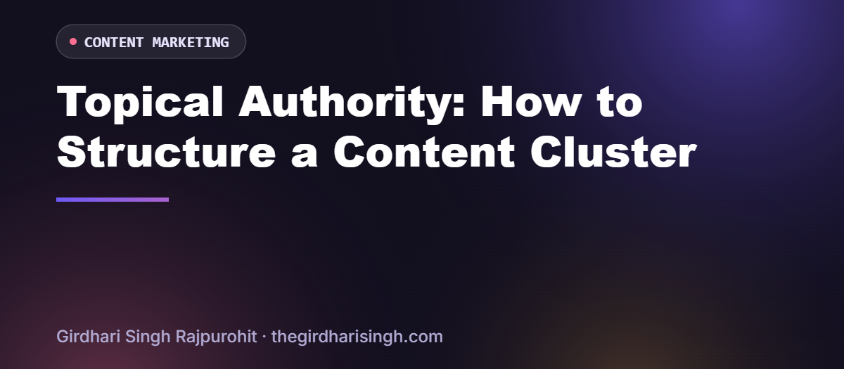 Topical authority content cluster guide by Girdhari Singh Rajpurohit